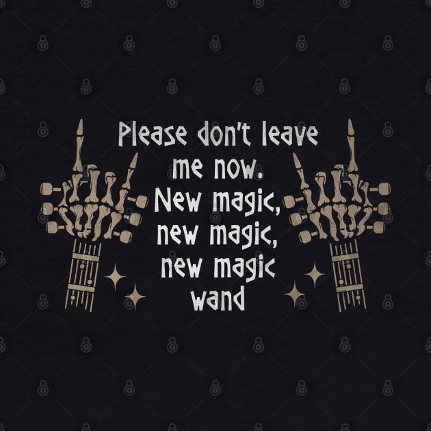 Please don't leave me now. New magic, new magic, new magic wand Bull Fingers Skull Quotes Music by Beetle Golf